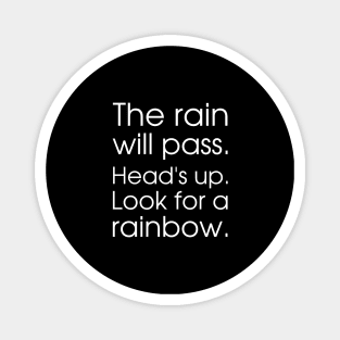 The rain will pass. Head's up. Look for a rainbow. Magnet